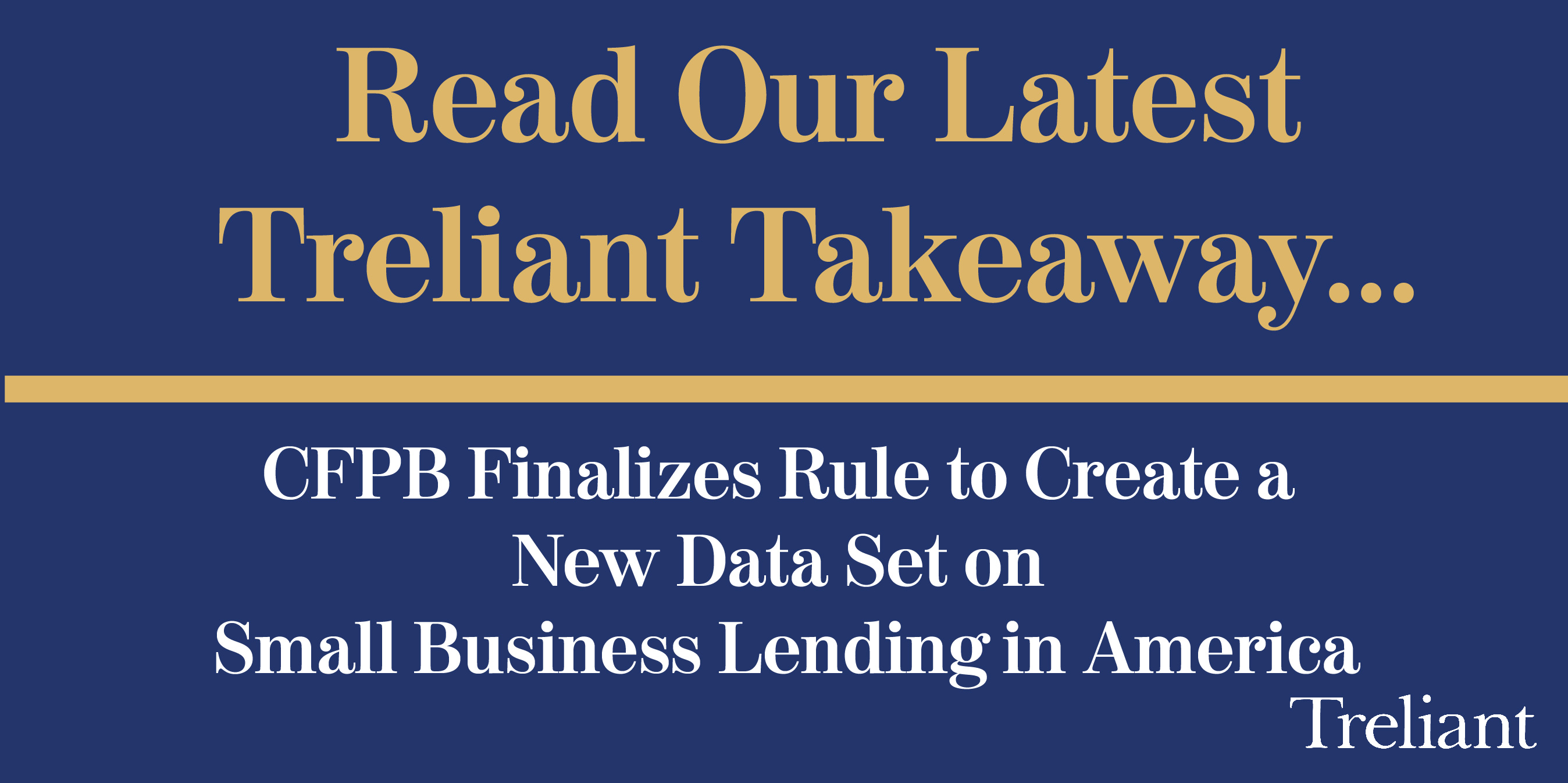 Treliant Takeaway…CFPB Finalizes Rule To Create A New Data Set On Small ...